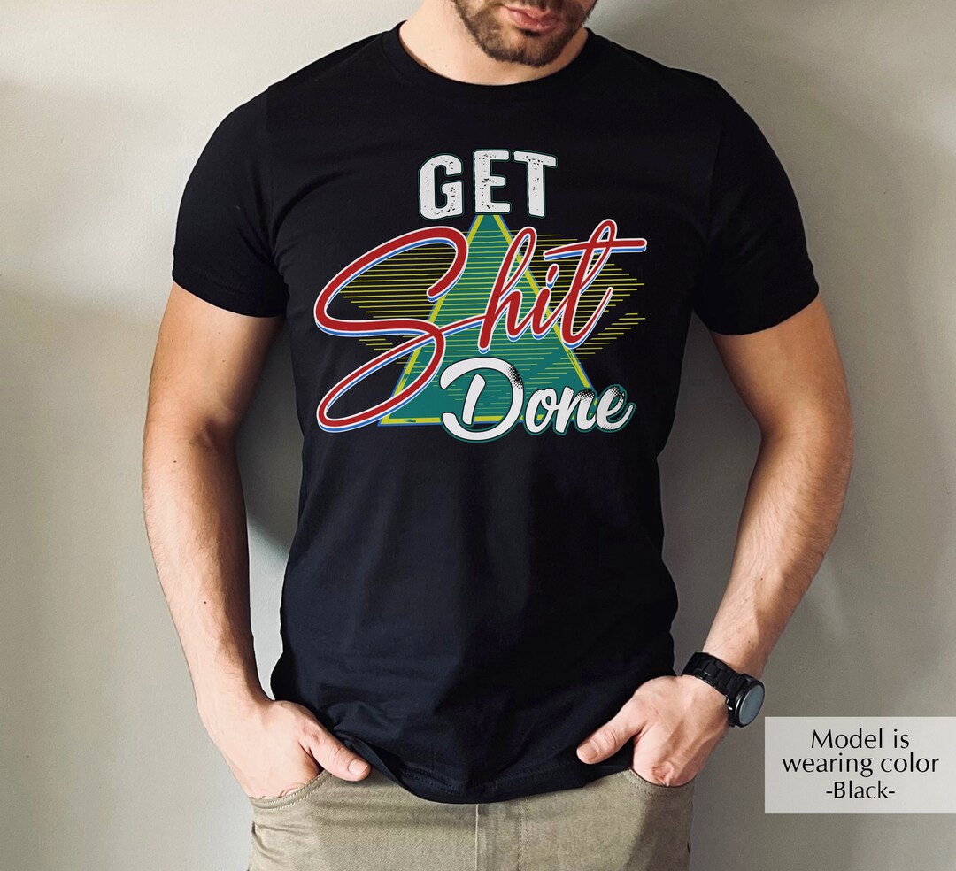 Retro Get Shit Done Shirt, Funny Motivational Shirt, Inspirational ...