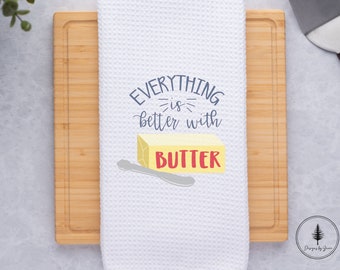 Everything is Better With Butter Kitchen Towel, Decorated Towel, Birthday Gift, Mothers Day Gift, Gift for Cooks, Butter Lovers, Bakers