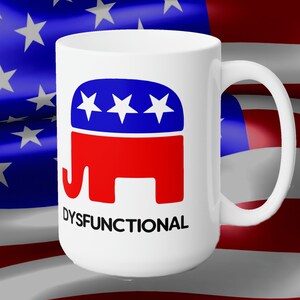 Dysfunctional - 15-ounce mug, Funny Political mug, Political humor, Political activist, Political coffee cup, Political gag gift