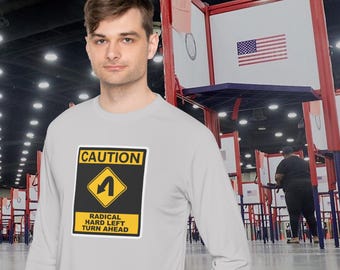 Caution Road Sign Graphic long sleeve Tee – Political Humor Shirt for Men – Cynical Left Turn Pun T-Shirt – USA-themed Satire Gift Idea