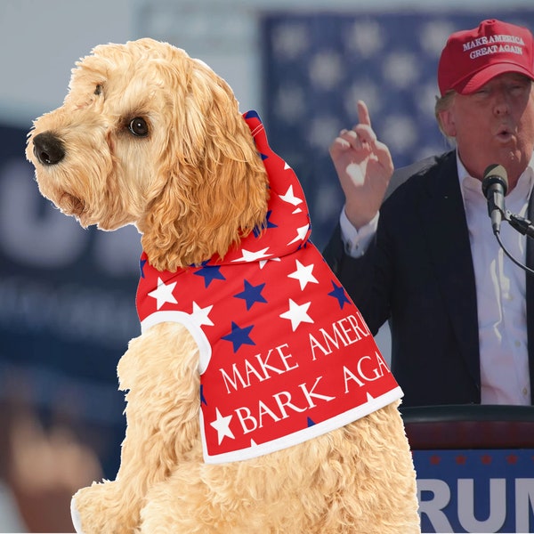 Make America Bark Again Dog Hoodie, Cute funny dog top, Political dog hoodie, Trump Rally, MAGA dog hoodie, Apparel for dog