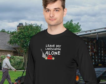 Funny Political long sleeve T-Shirt - Leave My Landscaper Alone Graphic Tee - Soft Cotton Lawn Care Humor Tee - Patriotic Satire Gift Idea