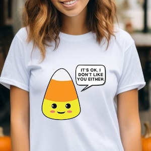 Süßigkeits-Mais-T-Shirt, Halloween-T-Shirt, Es ist OK, ich mag Sie auch nicht, lustiges Halloween-T-Shirt, Süßigkeits-T-Shirt