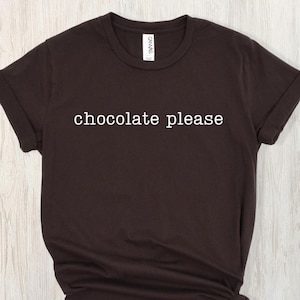 Schokolade Bitte T-Shirt, tolles Geschenk für Schokoladenliebhaber, Unisex T-Shirt, Schokoladenliebhaber Shirt, Schokoladen Grafik T-Shirt, Schokoladenbesessenes Geschenk