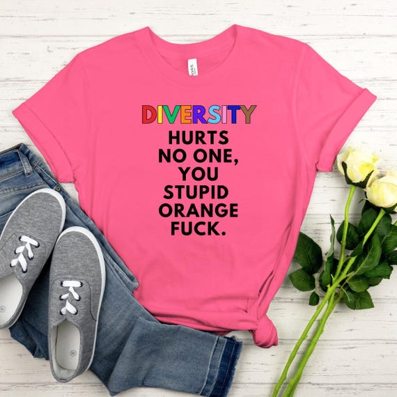 Diversity Statement Hurts No One, Stupid Orange Fuck, Anti MAGA