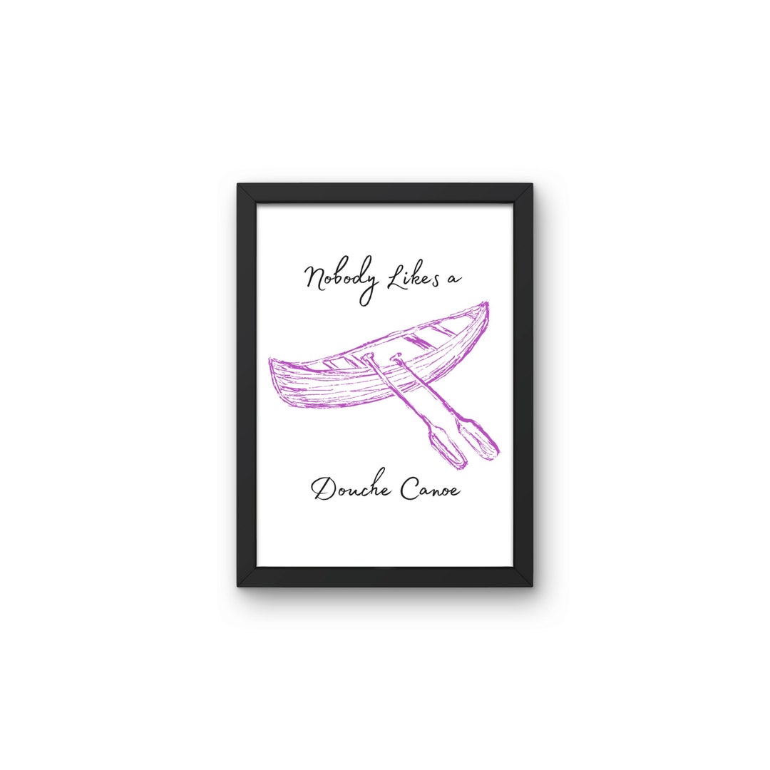 Nobody Likes a Douche Canoe Digital Art Last Minute Gift Etsy