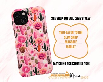 May include: A pink iPhone case with a floral and cactus pattern. The case features a variety of pink flowers, green cacti, and orange accents. The text "SEE SHOP FOR ALL CASE STYLES" is visible in the upper right corner of the image. The text "TWO-LAYER TOUGH, SLIM SNAP, MAGSAFE, WALLET" is visible in the center of the image. The text "MATCHING ACCESSORIES TOO!" is visible in the lower right corner of the image. The text "CRAZYTOWN Mama SHOP" is visible in the lower right corner of the image.