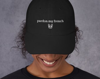 pardon my french Dad hat | French bull dog hat | Dog mom dad hat | Dog dad hat | Dog mom hat | Embroidered dad hat