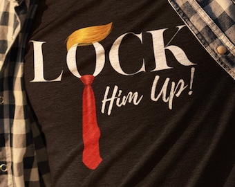 Lock Him Up! T Shirt - Funny Anti Trump Unisex Jersey Short Sleeve Tee