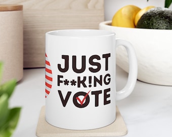 JUST F**K!NG VOTE Ceramic Mug, (11oz)