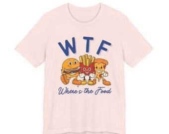 WTF Where's the Food T Shirt - Unisex Jersey Short Sleeve Tee ...