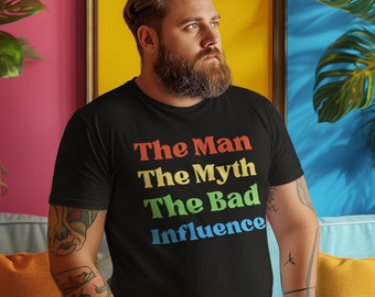 The Man, The Myth, The Bad Influence - Funny T Shirt Unisex Jersey Short Sleeve Tee