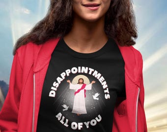 Disappointments, All of You - Jesus Unisex Jersey Short Sleeve Funny T Shirt