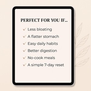 Puede incluir: Una tableta digital muestra el texto "PERFECTO PARA TI SI..." seguido de una lista de beneficios: menos hinchaz&oacute;n, un est&oacute;mago m&aacute;s plano, h&aacute;bitos diarios f&aacute;ciles, mejor digesti&oacute;n, comidas sin cocinar y un simple reinicio de 7 d&iacute;as. La tableta tiene un borde negro.