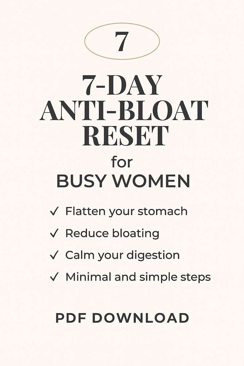 Puede incluir: Gr&aacute;fico color crema con el texto "7-DAY ANTI-BLOAT RESET for BUSY WOMEN." El texto promete aplanar el est&oacute;mago, reducir la hinchaz&oacute;n, calmar la digesti&oacute;n y ofrece pasos m&iacute;nimos y sencillos. La imagen tambi&eacute;n incluye "PDF DOWNLOAD."