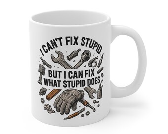 Funny Mechanics Fixing Stupid Mug 11oz, Mechanic Gift, Coffee Cup, Tea Mug, Novelty Mug, Sarcastic Cup
