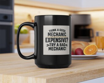 Funny Mechanic Mug: "Good Mechanic" Quote - 15oz Black Ceramic
