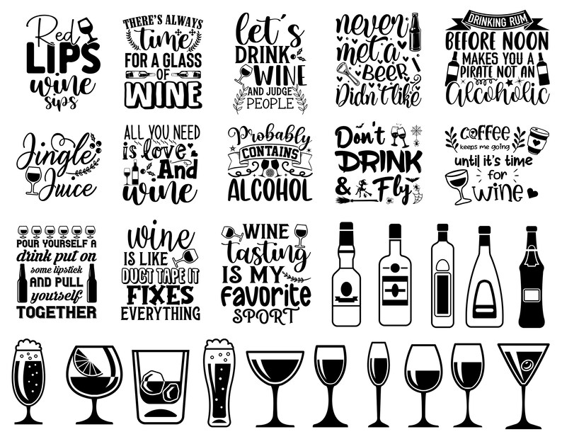 May include: Black and white illustrations of wine glasses and bottles with various wine-themed quotes. Some of the quotes include "Red Lips Wine Sips", "There's Always Time for a Glass of Wine", "Let's Drink Wine", "Never Met a Beer I Didn't Like", "Drinking Rum Before Noon Makes You a Pirate Not an Alcoholic", "All You Need is Love and Wine", "Probably Contains Alcohol", "Don't Drink & Fly", "Coffee Keeps Me Going Until It's Time for Wine", "Pour Yourself a Drink Put on Some Lipstick and Pull Yourself Together", "Wine is Like Duct Tape It Fixes Everything", "Wine Tasting is My Favorite Sport".