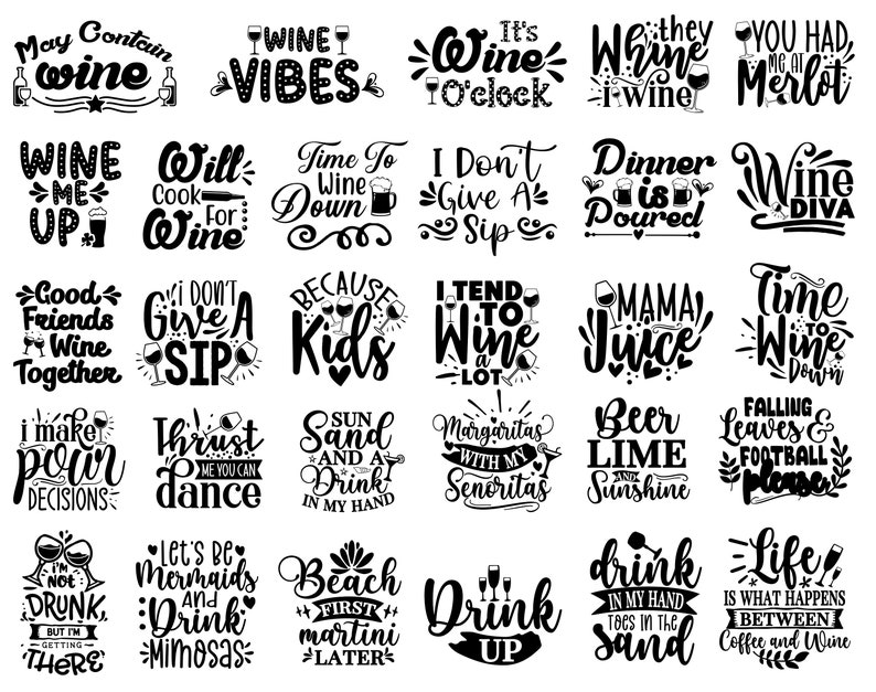 May include: Black and white typography design with wine-themed quotes and sayings. The quotes include "Wine Vibes", "Time to Wine Down", "I Don't Give a Sip", "Good Friends Wine Together", "I Make Pour Decisions", "Let's Be Mermaids and Drink Mimosas", "Drink Up", "Drink in My Hand Toes in the Sand", and more.