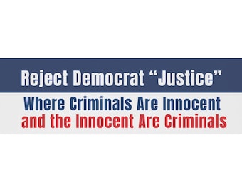 Conservative Bumper Magnet: Reject Democrat Justice Where Criminals Are Innocent
