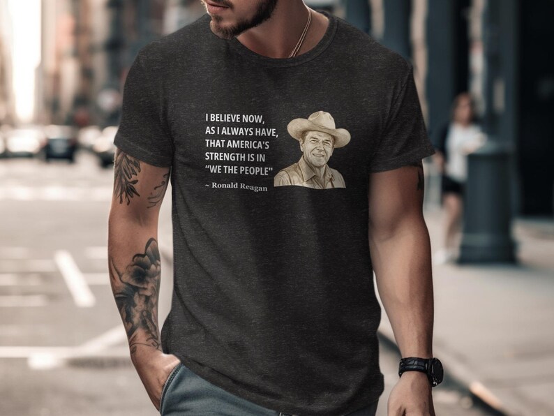 Ronald Reagan Quote T Shirt, American Strength Tee, We The People Shirt, Patriotic Graphic Tee, Inspirational Quote Shirt, Casual Top