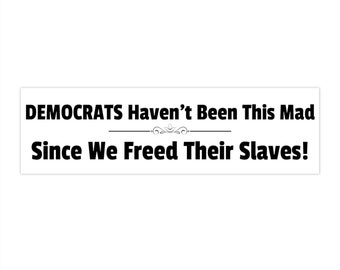 Republican Bumper Sticker: Democrats Haven't Been This Mad