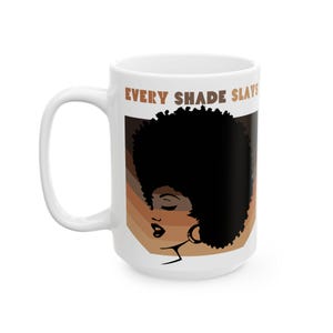 Every Shade Slays - Inspirational Ceramic Coffee Cup, Gift for Her, Feminist Decor, Black History Month, Juneteenth