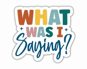 What Was I Saying Sticker, ADHD Sticker, Neurodivergent Sticker, Laptop Sticker, ADHD Products, ADHD Gifts