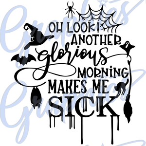 May include: Black and white graphic design with a witch's hat, bats, a spider, a spider web, a cat, a broom, and the text "Oh look! Another glorious morning makes me sick."