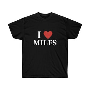 I Love MILFS Graphic T-shirt | Funny Gift I Heart Hot Moms Shirt | Trendy Summer Tee