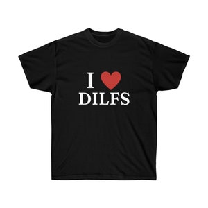 I Love DILFS Graphic T-shirt | Funny Gift I Heart Hot Dads Shirt | Trendy Summer Tee