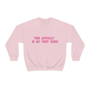 This Actually Is my First Rodeo Country Cowboy Pullover | Pink Writing Graphic Western Sweatshirt | Bachelorette Party Goodie Bag