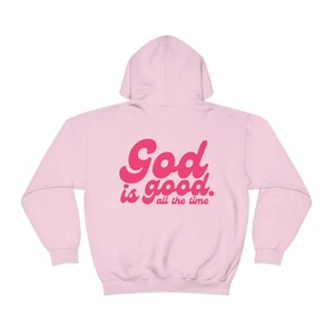 God Is Good All the Time Hoodie | Jesus Sweatshirt | Jesus Saves | Trendy God Clothing | Christian Phrase Top