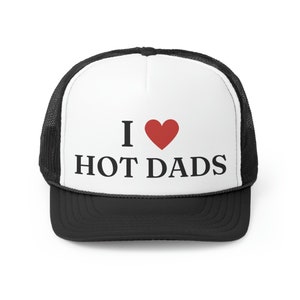 I Love Hot Dads Trucker Hat | Funny Gift Idea | I Heart DILFS Hat | Trendy Summer Cap