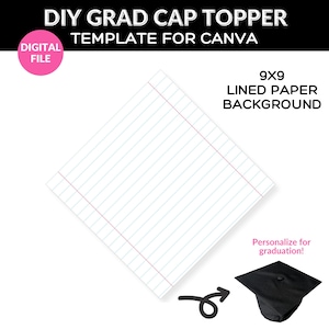 May include: A DIY grad cap topper template for Canva, featuring a 9x9 lined paper background. The image includes the text "Digital File" and "Personalize for graduation!" A black graduation cap is also shown.