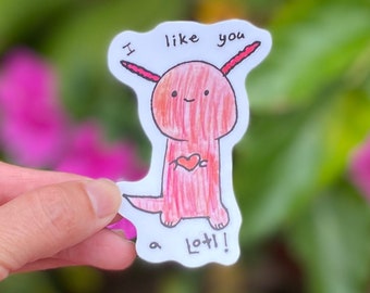 I like you "alotl" sticker - axolotl sticker, waterproof, diecut vinyl sticker