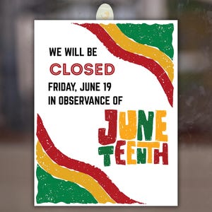 May include: A white sign with the text "WE WILL BE CLOSED FRIDAY, JUNE 19 IN OBSERVANCE OF JUNE TEENTH." The sign has a green, yellow, and red design. The sign is attached to a glass door.