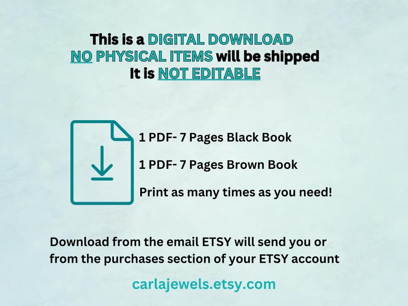 May include: Digital download graphic with text: "This is a DIGITAL DOWNLOAD. NO PHYSICAL ITEMS will be shipped. It is NOT EDITABLE." Includes 1 PDF of a 7-page black book and 1 PDF of a 7-page brown book.