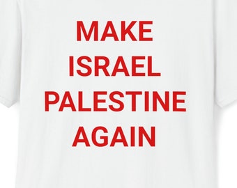 Make Israel Palestine Again - Pro Palestine Tee - Palestine Activist Shirt - Anti Israel Shirt - Palestine