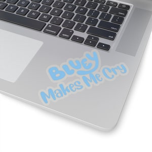 Bluey Makes Me Cry Sticker for car water bottle laptop phone cup journal scrapbook school
