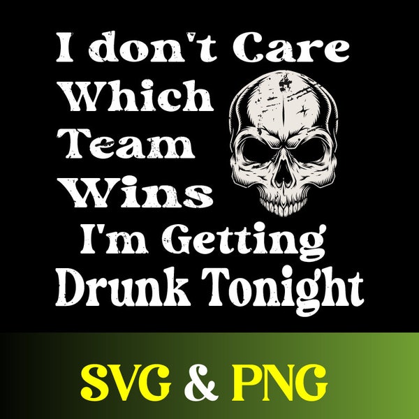 I Don’t Care Which Team Wins I’m Getting Drunk Tonight SVG & PNG