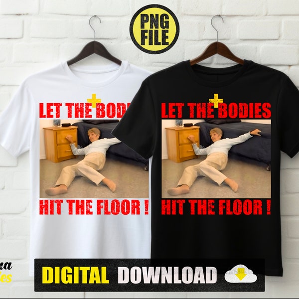 Let The Bodies Hit The Floor Shirt PNG, Trending Unisex Tee Shirt, Unique Shirt Gift, Let The Bodies Hit The Floor