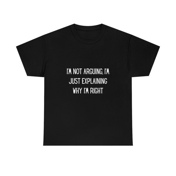 I'm Not Arguing I'm Just Explaining Why I'm Right Unisex Heavy Cotton Tee