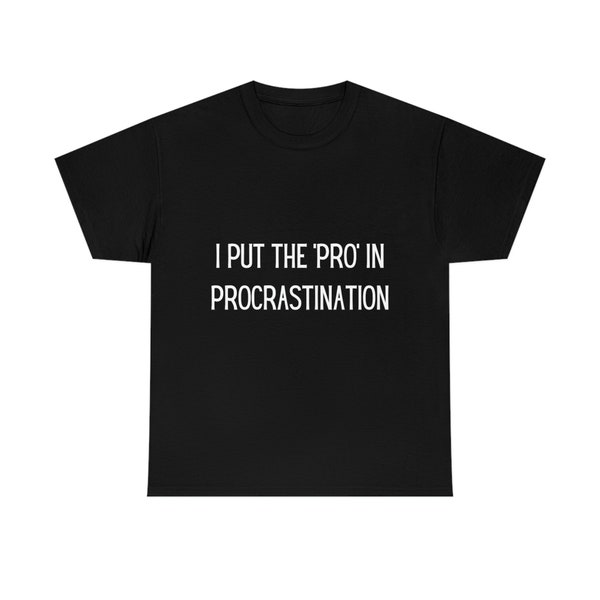 I Put The "Pro" In Procrastination Unisex Heavy Cotton Tee