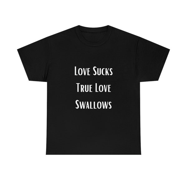 Love Sucks True Love Swallows Unisex Heavy Cotton Tee