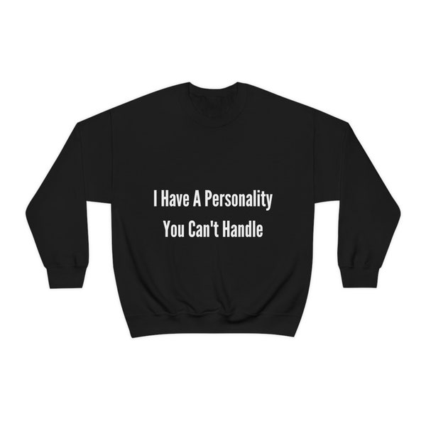 I Have A Personality You Can't Handle Unisex Heavy Blend Crewneck Sweatshirt