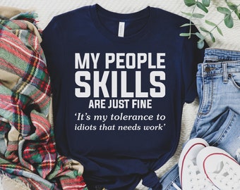 Mijn mensenvaardigheden zijn prima, het is mijn tolerantie voor idioten die werk nodig hebben Shirt, Sarcastisch Shirt, Grappig Shirt, Humoristisch Cadeau, Hilarisch Tee