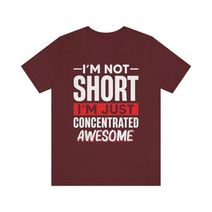 I'm Not Short I'm Just Concentrated Awesome Shirt, Short Person Shirt, Short Girl Shirt, Short Friend Gift, Funny Short People Tee,Sassy Tee image 8