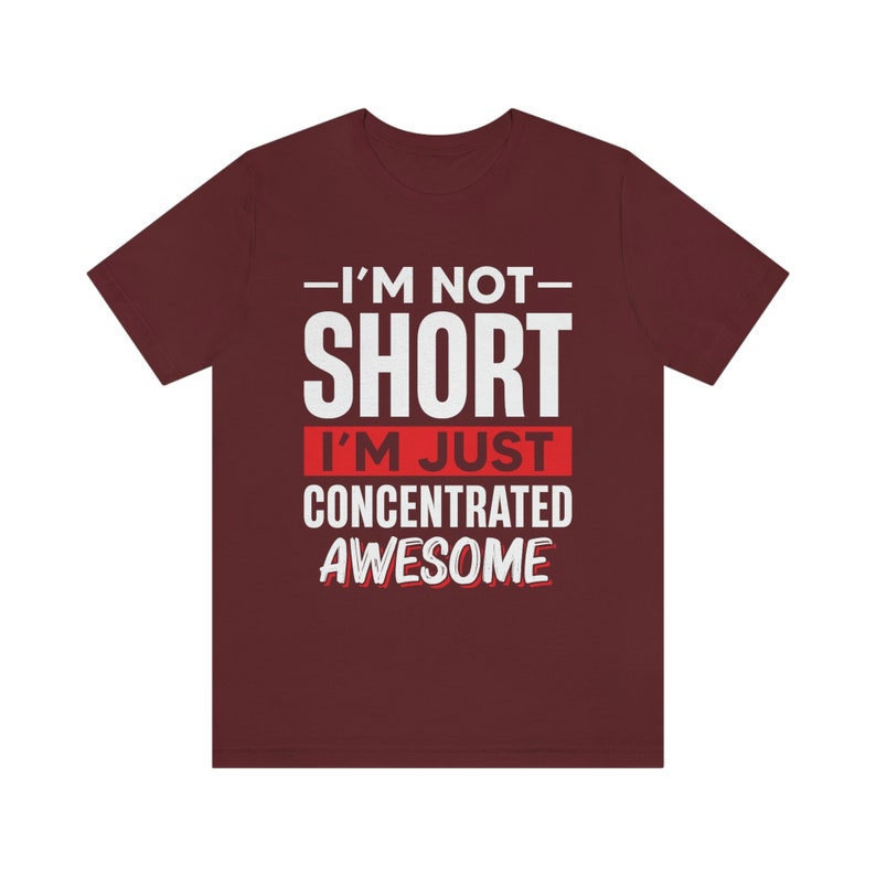 I'm Not Short I'm Just Concentrated Awesome Shirt, Short Person Shirt, Short Girl Shirt, Short Friend Gift, Funny Short People Tee,Sassy Tee image 8