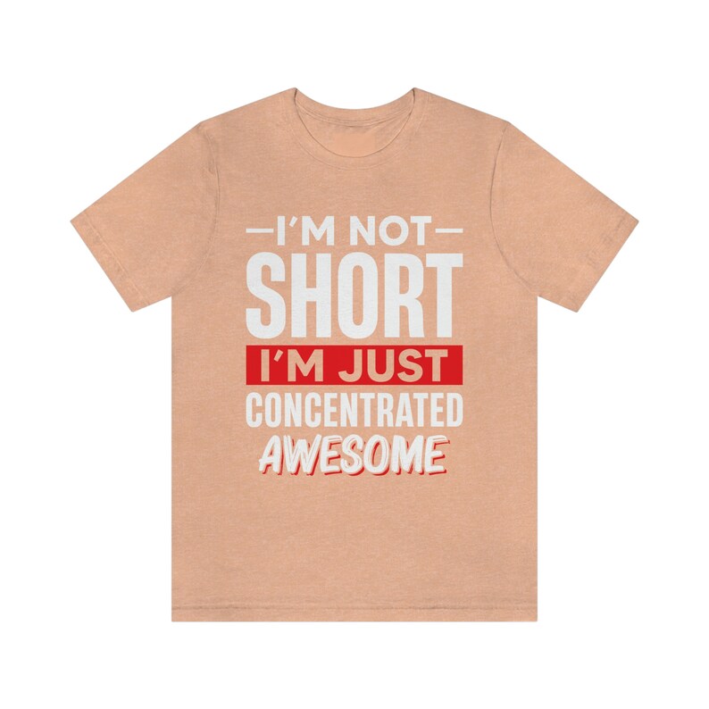 I'm Not Short I'm Just Concentrated Awesome Shirt, Short Person Shirt, Short Girl Shirt, Short Friend Gift, Funny Short People Tee,Sassy Tee image 10